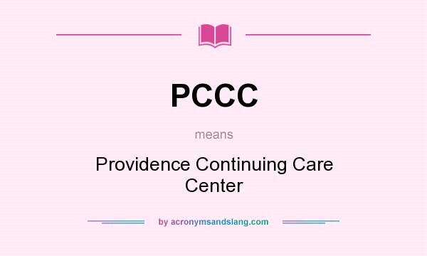 What does PCCC mean? It stands for Providence Continuing Care Center