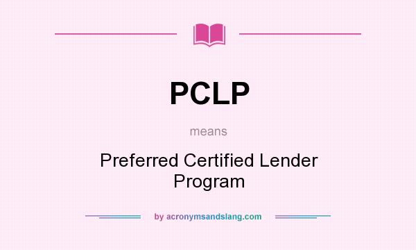What does PCLP mean? It stands for Preferred Certified Lender Program