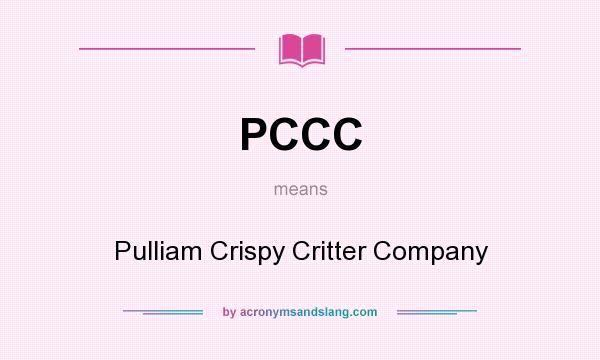 What does PCCC mean? It stands for Pulliam Crispy Critter Company
