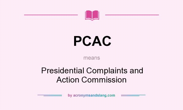 What does PCAC mean? It stands for Presidential Complaints and Action Commission