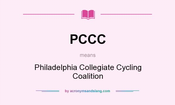 What does PCCC mean? It stands for Philadelphia Collegiate Cycling Coalition