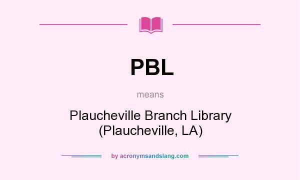 What does PBL mean? It stands for Plaucheville Branch Library (Plaucheville, LA)