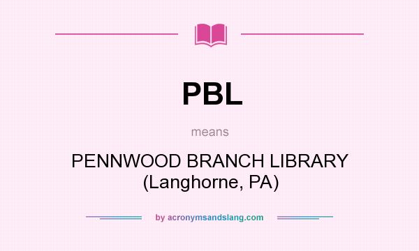 What does PBL mean? It stands for PENNWOOD BRANCH LIBRARY (Langhorne, PA)