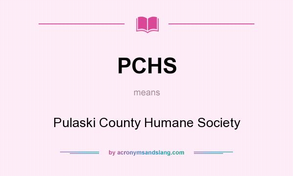 What does PCHS mean? It stands for Pulaski County Humane Society