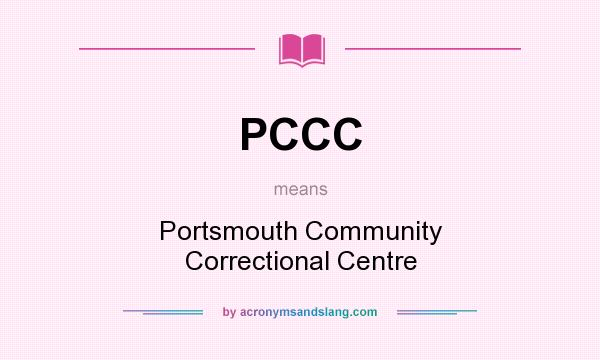 What does PCCC mean? It stands for Portsmouth Community Correctional Centre