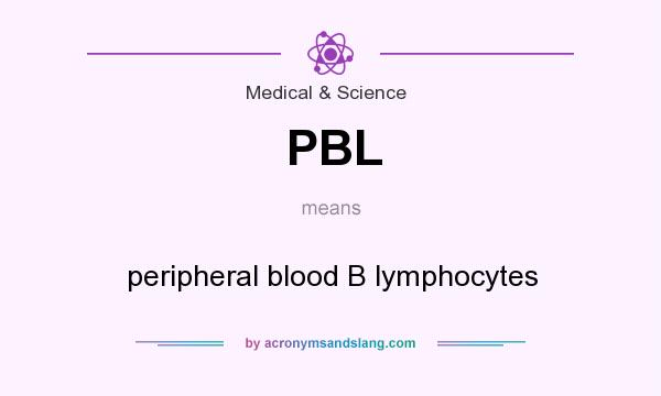 What does PBL mean? It stands for peripheral blood B lymphocytes