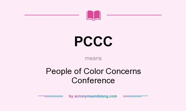 What does PCCC mean? It stands for People of Color Concerns Conference