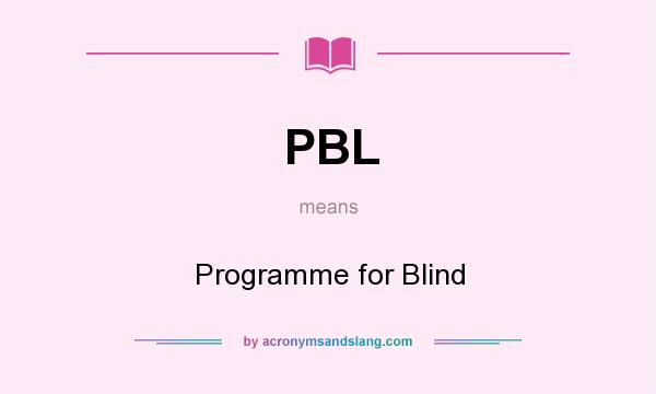 What does PBL mean? It stands for Programme for Blind