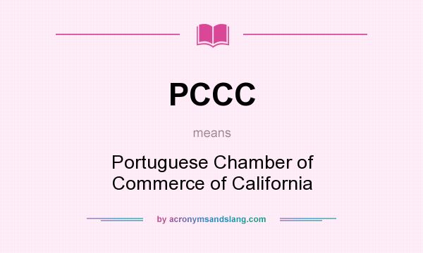 What does PCCC mean? It stands for Portuguese Chamber of Commerce of California