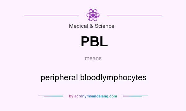 What does PBL mean? It stands for peripheral bloodlymphocytes