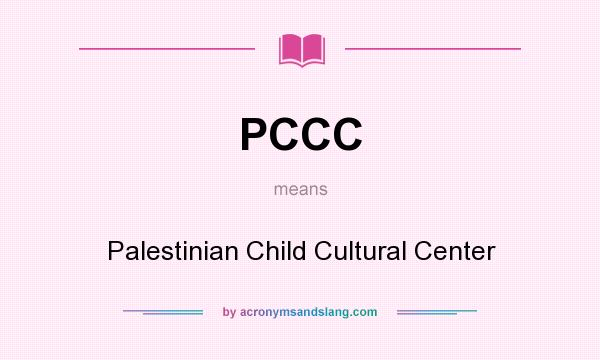What does PCCC mean? It stands for Palestinian Child Cultural Center