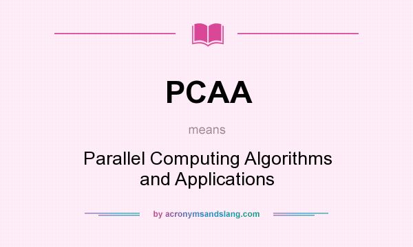 What does PCAA mean? It stands for Parallel Computing Algorithms and Applications