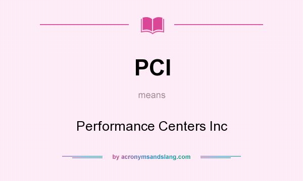 What does PCI mean? It stands for Performance Centers Inc