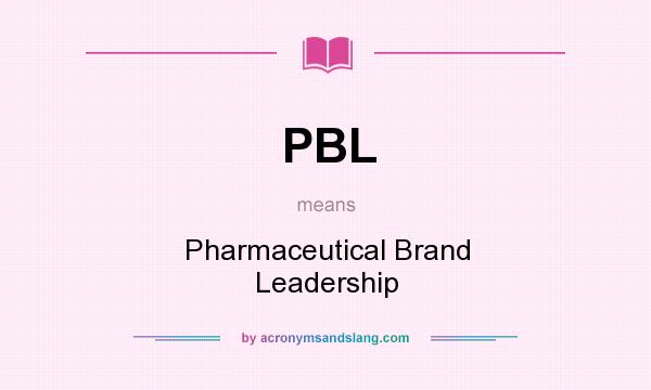 What does PBL mean? It stands for Pharmaceutical Brand Leadership