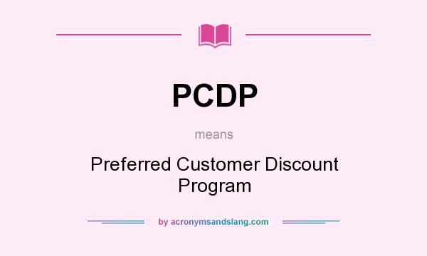 What does PCDP mean? It stands for Preferred Customer Discount Program