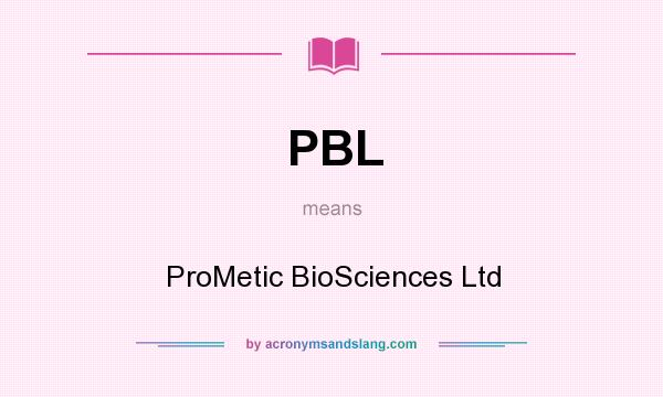 What does PBL mean? It stands for ProMetic BioSciences Ltd