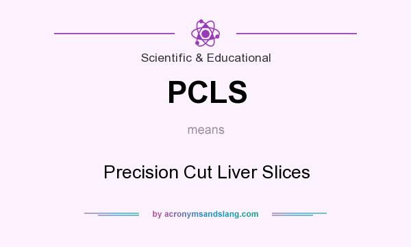 What does PCLS mean? It stands for Precision Cut Liver Slices