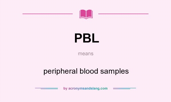 What does PBL mean? It stands for peripheral blood samples