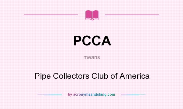 What does PCCA mean? It stands for Pipe Collectors Club of America