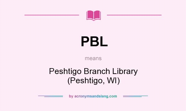 What does PBL mean? It stands for Peshtigo Branch Library (Peshtigo, WI)