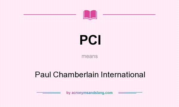 What does PCI mean? It stands for Paul Chamberlain International