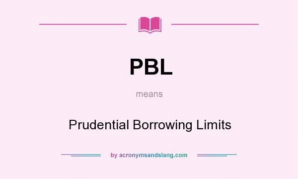 What does PBL mean? It stands for Prudential Borrowing Limits