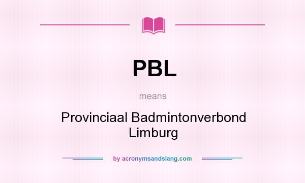 What does PBL mean? It stands for Provinciaal Badmintonverbond Limburg
