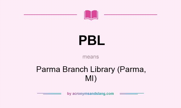 What does PBL mean? It stands for Parma Branch Library (Parma, MI)