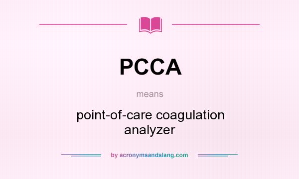 What does PCCA mean? It stands for point-of-care coagulation analyzer