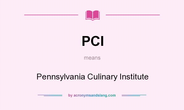 What does PCI mean? It stands for Pennsylvania Culinary Institute