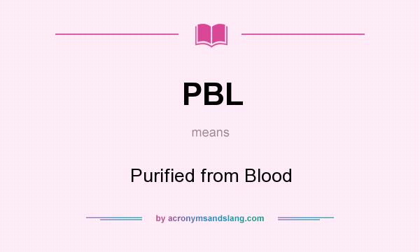 What does PBL mean? It stands for Purified from Blood