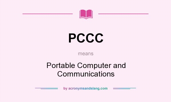 What does PCCC mean? It stands for Portable Computer and Communications