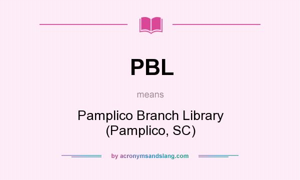 What does PBL mean? It stands for Pamplico Branch Library (Pamplico, SC)
