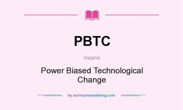 What does PBTC mean? It stands for Power Biased Technological Change