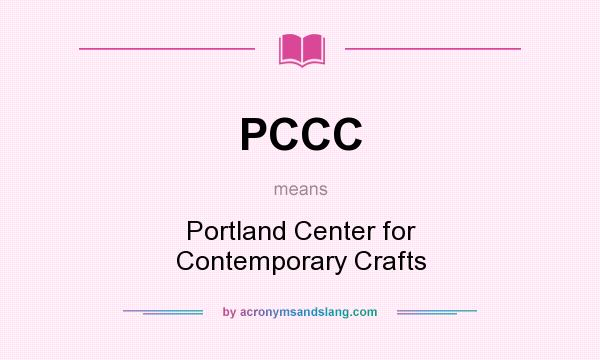 What does PCCC mean? It stands for Portland Center for Contemporary Crafts