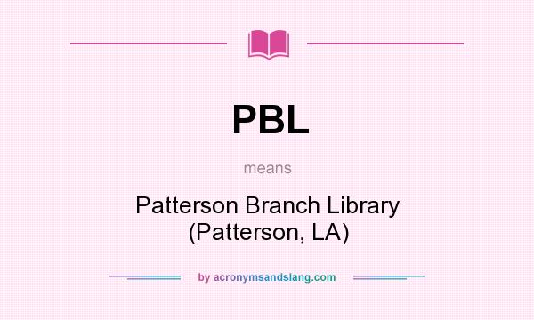 What does PBL mean? It stands for Patterson Branch Library (Patterson, LA)