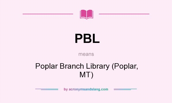 What does PBL mean? It stands for Poplar Branch Library (Poplar, MT)