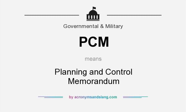 What does PCM mean? It stands for Planning and Control Memorandum