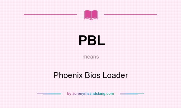 What does PBL mean? It stands for Phoenix Bios Loader