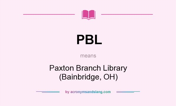 What does PBL mean? It stands for Paxton Branch Library (Bainbridge, OH)