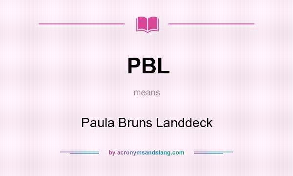 What does PBL mean? It stands for Paula Bruns Landdeck
