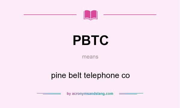 What does PBTC mean? It stands for pine belt telephone co