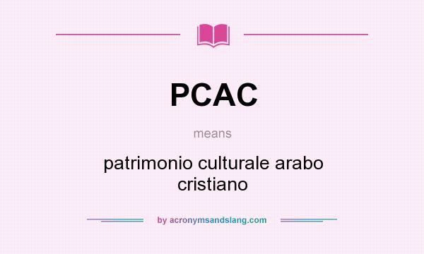 What does PCAC mean? It stands for patrimonio culturale arabo cristiano
