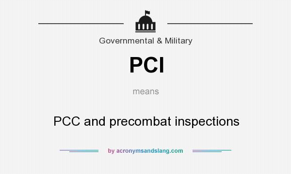 What does PCI mean? It stands for PCC and precombat inspections