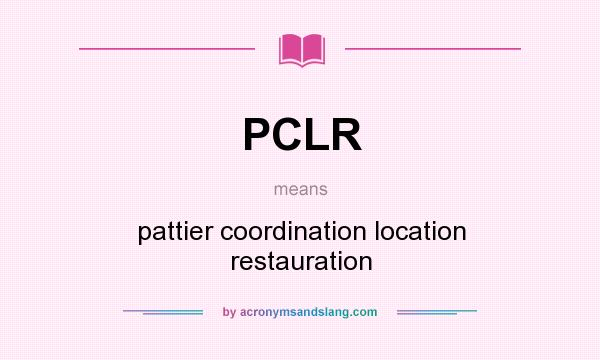 What does PCLR mean? It stands for pattier coordination location restauration