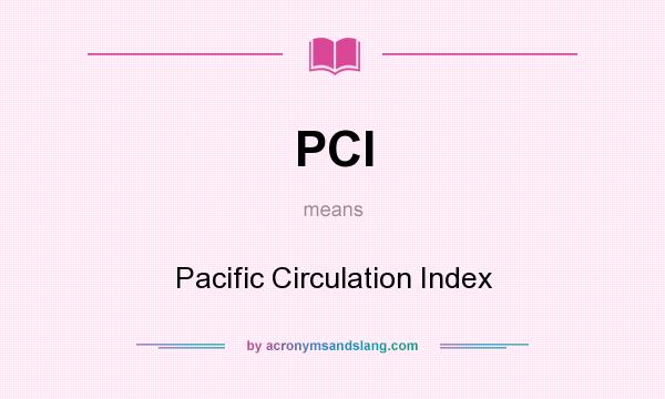 What does PCI mean? It stands for Pacific Circulation Index