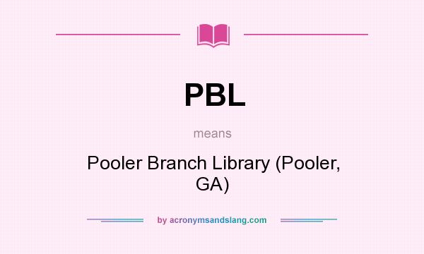 What does PBL mean? It stands for Pooler Branch Library (Pooler, GA)