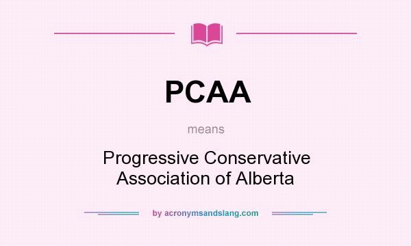 What does PCAA mean? It stands for Progressive Conservative Association of Alberta