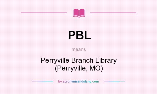 What does PBL mean? It stands for Perryville Branch Library (Perryville, MO)
