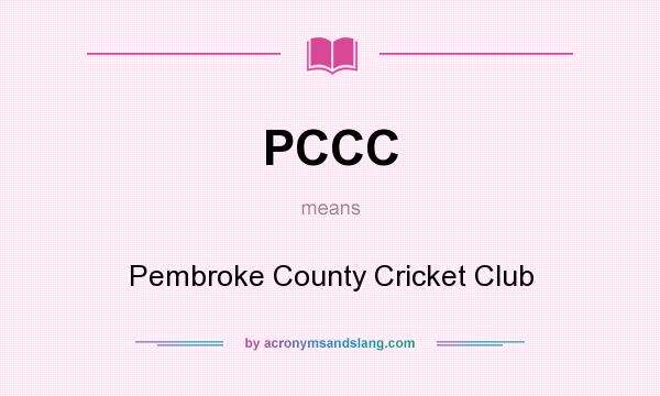 What does PCCC mean? It stands for Pembroke County Cricket Club